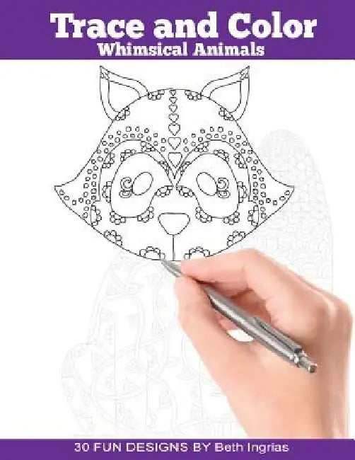 Trace and Color: Whimsical Animals: Adult Activity Book by Beth Ingrias