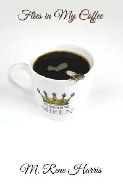 Flies in My Coffee by M. Rene Harris