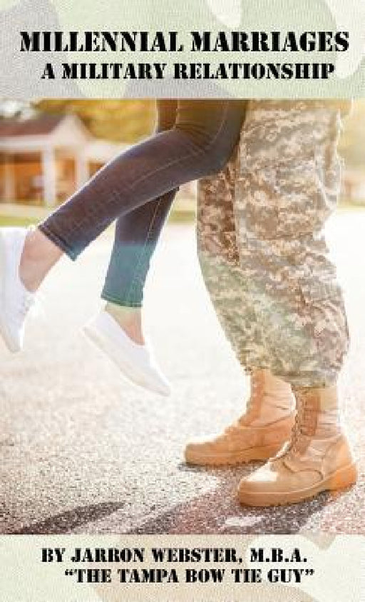 Millennial Marriages: A Military Relationship by Jarron Webster