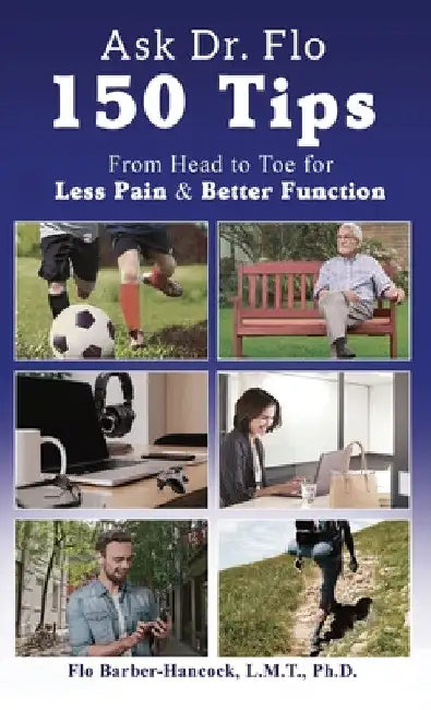 Ask Dr Flo: 150 Tips from Head to Toe for Less Pain & Better Function by Florence E. Barber-Hancock