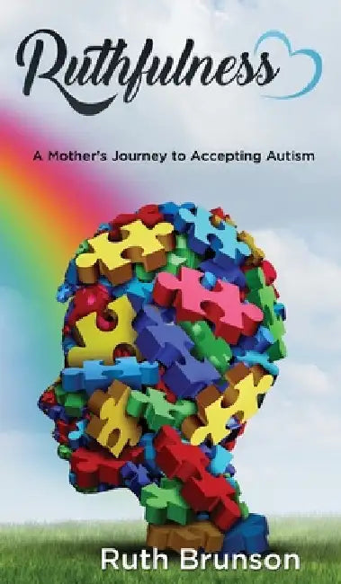 Ruthfulness: A Mother's Journey to Accepting Autism by Ruth Brunson