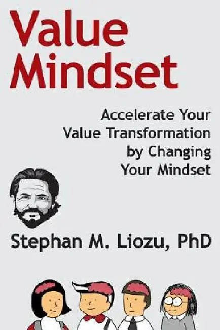Value Mindset: Accelerate Your Value Transformation by Changing Your Mindset by Stephan M. Liozu Phd