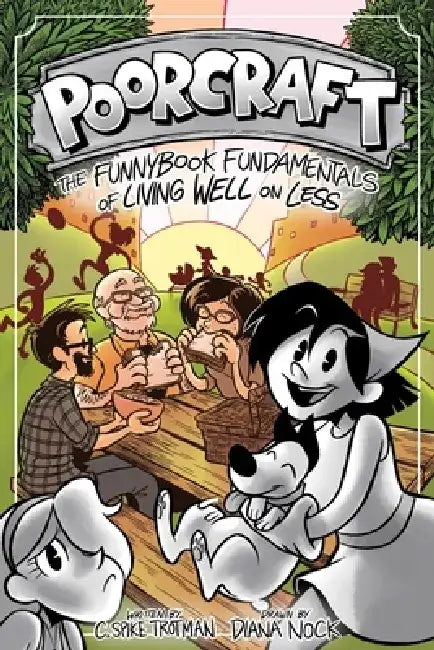Poorcraft: The Funnybook Fundamentals of Living Well on Less by Spike