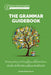 The Grammar Guidebook: A Complete Reference Tool for Young Writers, Aspiring Rhetoricians, and Anyone Else Who Needs to Understand How English Works by Susan Wise Bauer