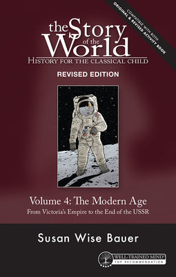 Story of the World, Vol. 4 Revised Edition: The Modern Age from Victoria's Empire to the End of the USSR by Susan Wise Bauer