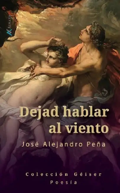 Dejad hablar al viento: Poemas by José Alejandro Peña