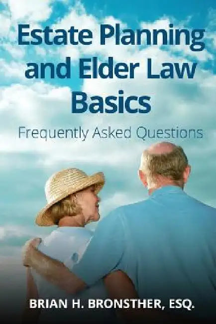Estate Planning and Elder Law Basics: Frequently Asked Questions by Brian Bronsther