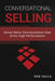 Conversational Selling: Seven Sales Conversations that Drive High Performance by Ken Valla