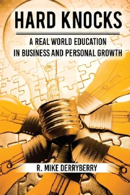 Hard Knocks: A Real World Education in Business and Personal Growth by R. Mike Derryberry