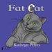 Fat Cat by Kathryn Peters, Kathryn Peters