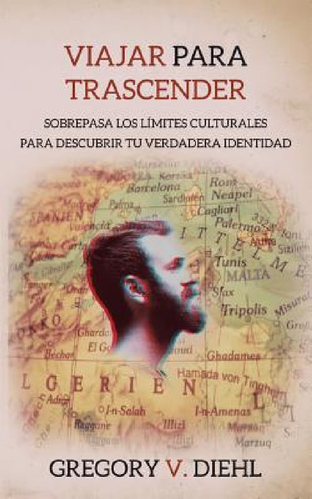 Viajar Para Trascender [Travel as Transformation]: Sobrepasa Los Limites Culturales Para Descubrir Tu Verdadera Identidad [Conquer The Limits Of Cultu by Gregory V. Diehl, David J. Wright