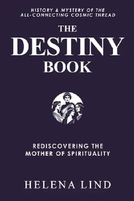 The Destiny Book: Rediscovering the Mother of Spirituality by Helena Lind, Gregory V. Diehl