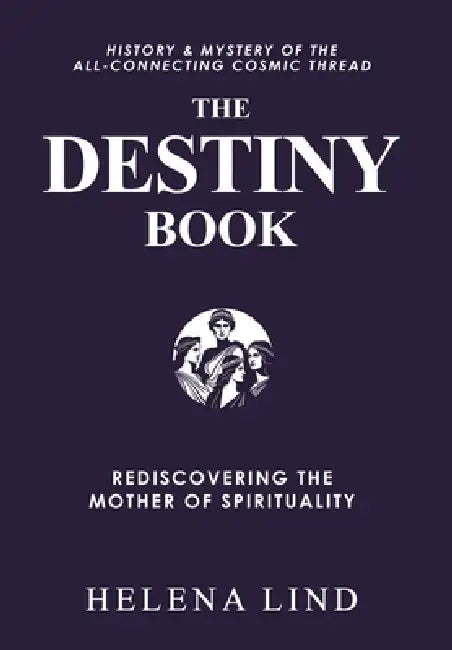 The Destiny Book: Rediscovering the Mother of Spirituality by Helena Lind, Gregory V. Diehl