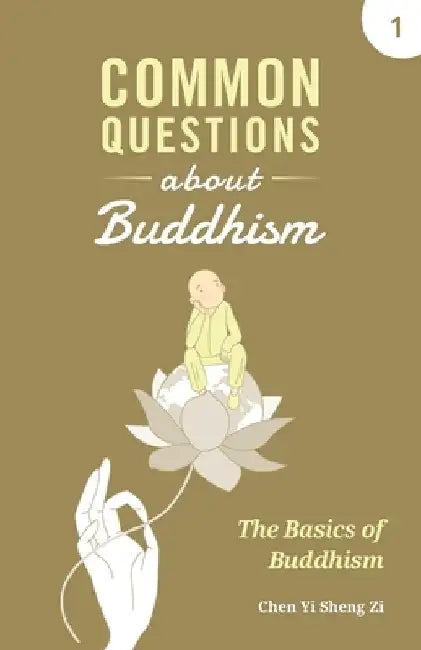 Common Questions about Buddhism: Basics of Buddhism by Yi Sheng Zi Chen