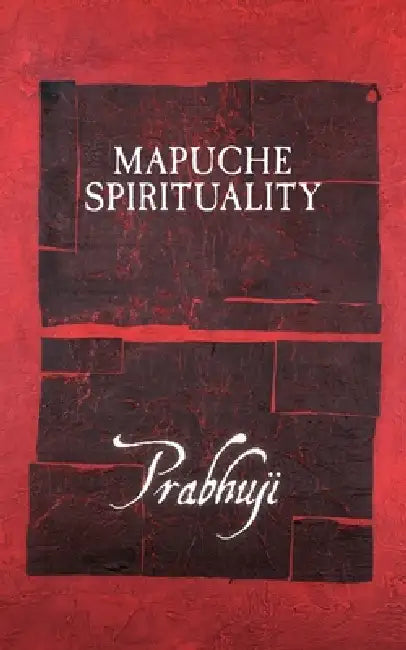 Mapuche spirituality by Prabhuji David Ben Yosef Har-Zion
