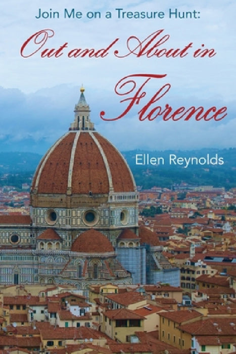 Out and About in Florence: Join Me on a Treasure Hunt by Ellen Reynolds