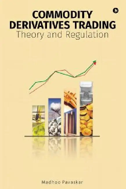 Commodity Derivatives Trading: Theory and Regulation by Madhoo Pavaskar