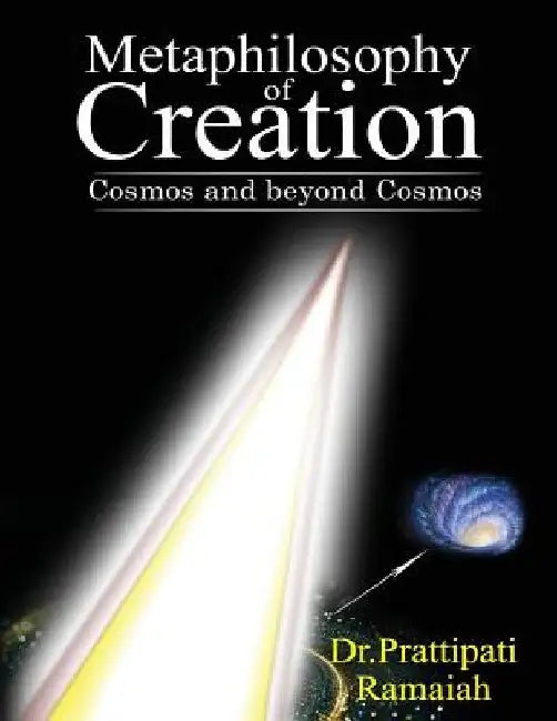 Metaphilosophy of Creation: Cosmos and Beyond Cosmos by Prattipati Ramaiah