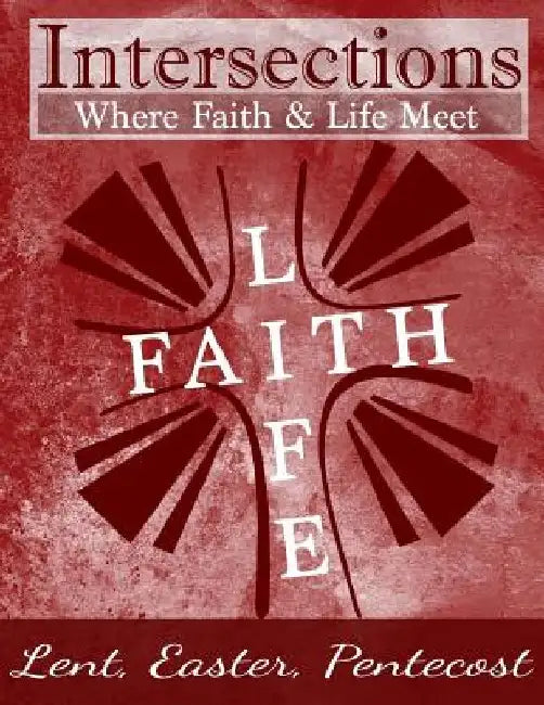 Intersections: Where Faith and Life Meet: Lent, Easter, Pentecost Year 3 by Steven Shelton