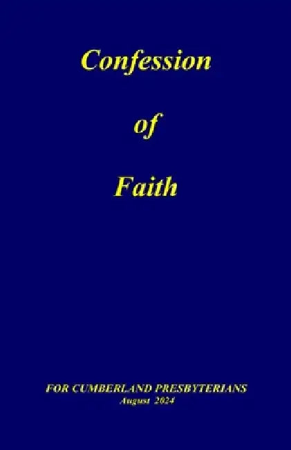 Confession of Faith: and Government of the Cumberland Presbyterian Church by Office Of the General Assembly