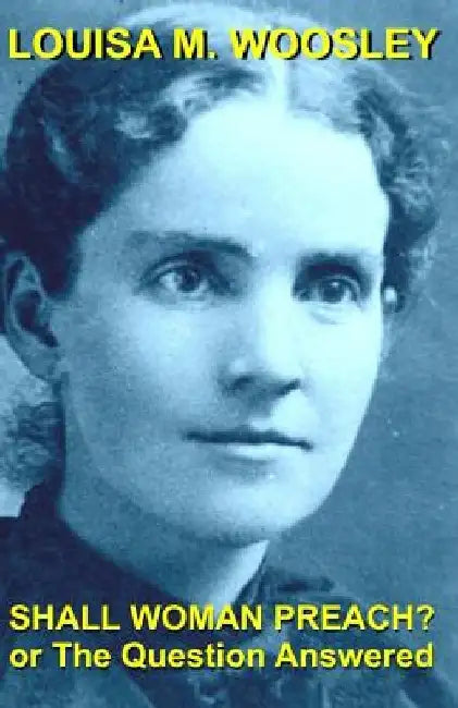 Shall Woman Preach?: Or the Question Answered by Matthew H. Gore