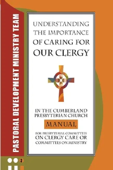 Understanding the Importance of Caring for Our Clergy in the Cumberland Presbyterian Church: Manual for Presbyterian Committees on Clergy Care or Comm by Pam Phillips-Burk Dmin