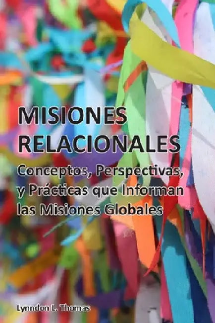 Misiones Relacionales: Conceptos, Perspectivas y Prácticas que Informan las Misiones Globales by Ortiz, Milton