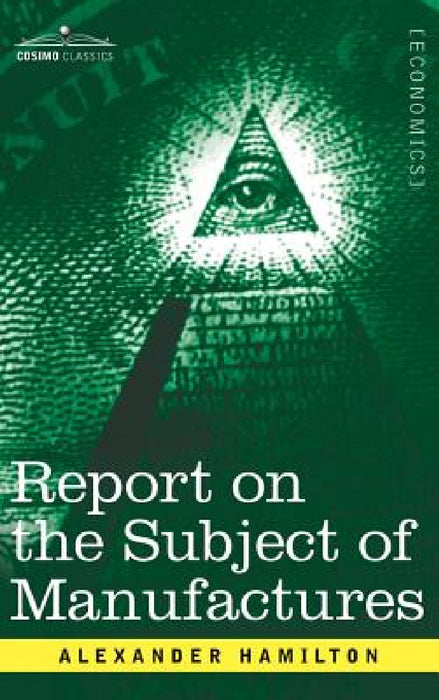 Report on the Subject of Manufactures by Alexander Hamilton