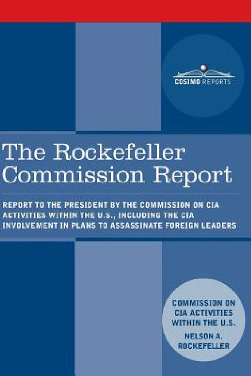 The Rockefeller Commission Report: Report to the President by the Commission on CIA Activities within the U.S., including the CIA Involvement in Plans by Cia Activities Commission, Nelson a. Rockefeller