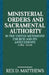 Ministerial Orders and Sacramental Authority in The United Methodist Church and Its Antecedents, 1784-2016 by Rex D. Matthews