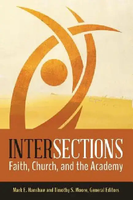 Intersections: Faith, Church, and the Academy by Mark E. Hanshaw