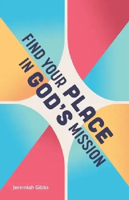 Find Your Place in God's Mission by Jeremiah Gibbs