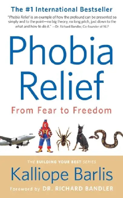 Phobia Relief: From Fear to Freedom by Kalliope Barlis