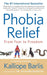 Phobia Relief: From Fear to Freedom by Kalliope Barlis