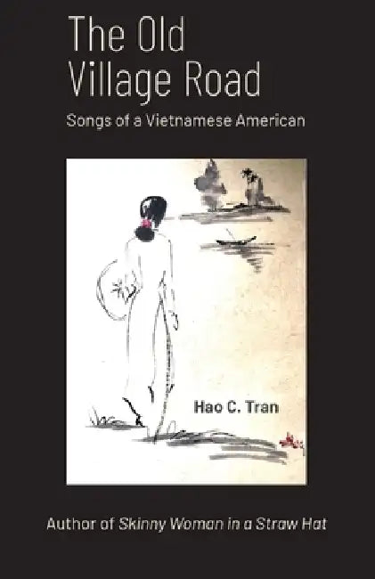 The Old Village Road: Songs of a Vietnamese American by Hao C. Tran