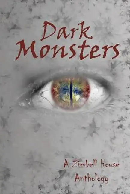 Dark Monsters: A Zimbell House Anthology by Zimbell House Publishing