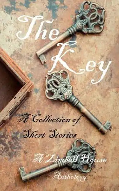 The Key: A Collection of Short Stories: A Zimbell House Anthology by Zimbell House Publishing