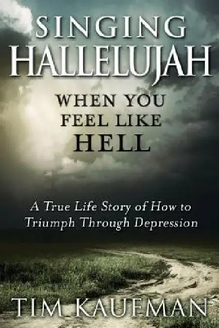 Singing Hallelujah: When You Feel Like Hell by Tim Kaufman