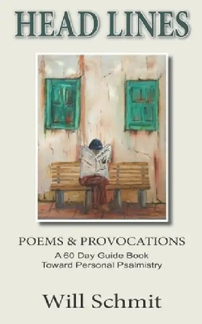 Head Lines: Poems and Provocations, A 60 Day Devotional to Personal Psalmistry by Will Schmit