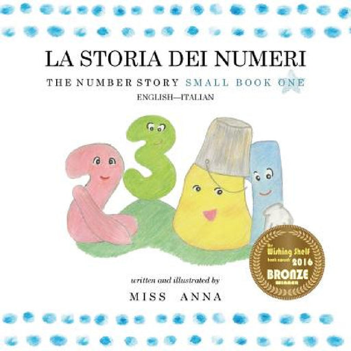 The Number Story 1 LA STORIA DEI NUMERI: Small Book One English-Italian by Anna , Dora Famularo