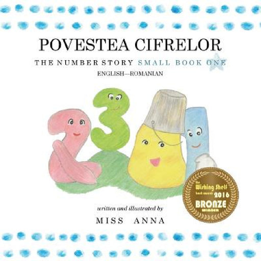 The Number Story 1 POVESTEA NUMERELOR: Small Book One English-Romanian by Anna 