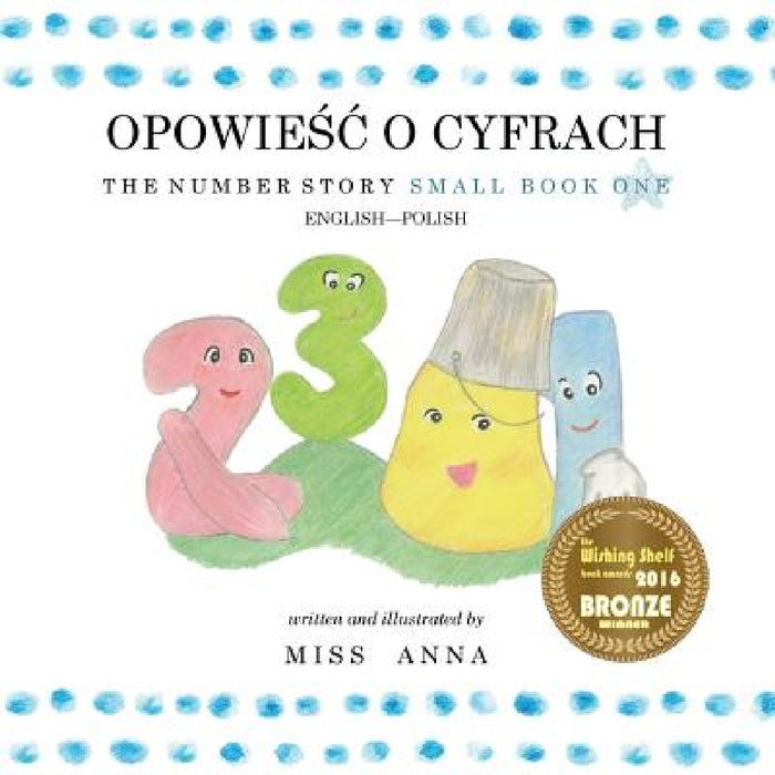 The Number Story 1 OPOWIEŚĆ O CYFRACH: Small Book One English-Polish by Anna , Agnieszka Sarna