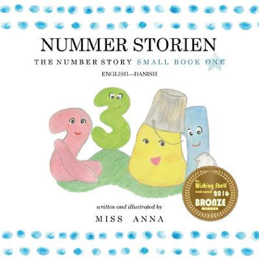 The Number Story 1 NUMMER STORIEN: Small Book One English-Danish by Anna , Nora Liam
