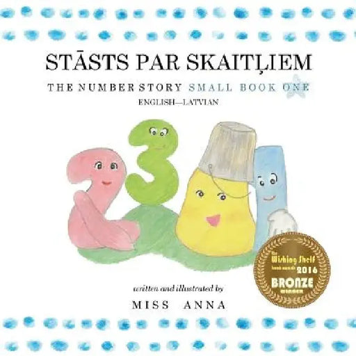 The Number Story 1 STĀSTS PAR SKAITĻIEM: Small Book One English-Latvian by Anna 