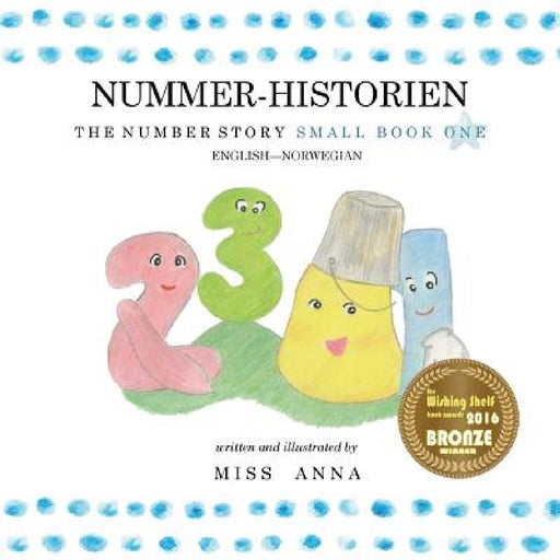 The Number Story 1 NUMMER-HISTORIEN: Small Book One English-Norwegian by Anna , Aina Wie Haveland