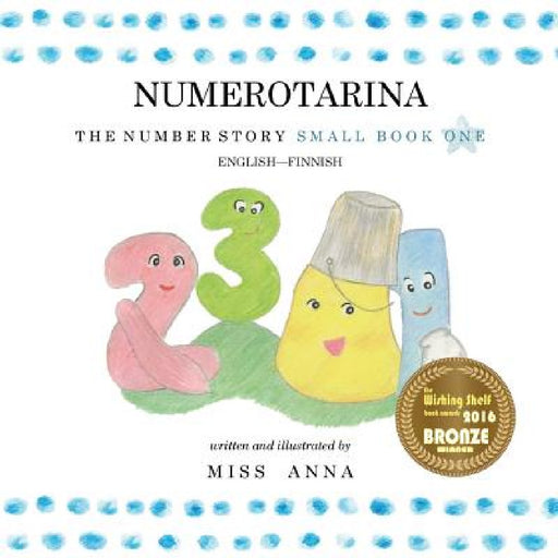 The Number Story 1 NUMEROTARINA: Small Book One English-Finnish by Anna , Sana Korhonen