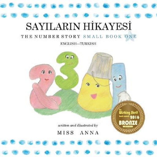 The Number Story 1 SAYILARIN HİKAYESİ: Small Book One English-Turkish by Anna , Merve Mine Bardakçi