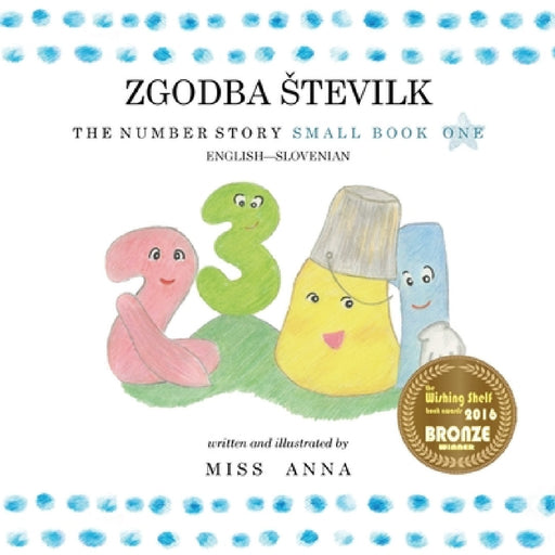 The Number Story 1 ZGODBA STEVILK: Small Book One English-Slovenian by Anna 
