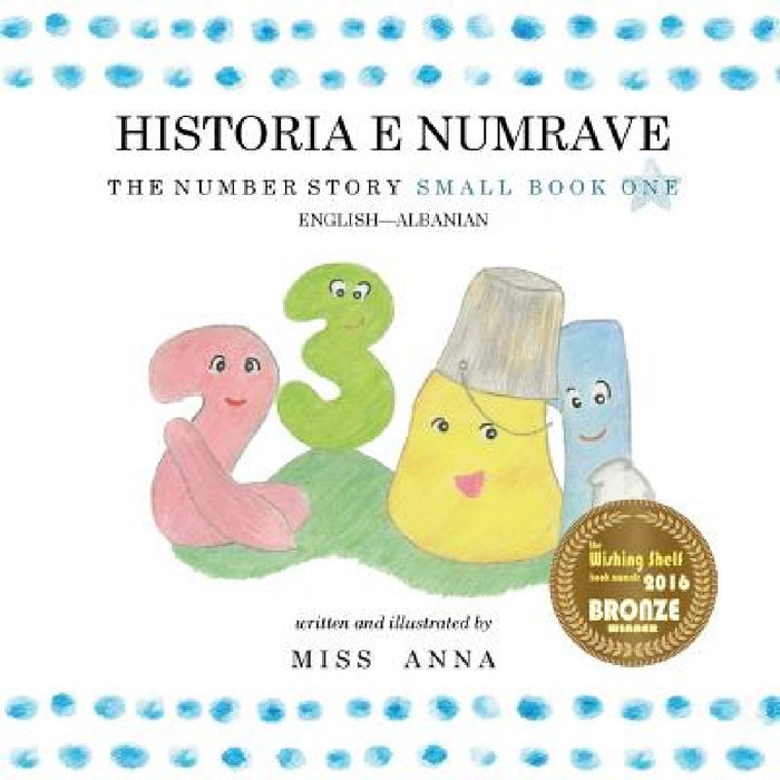 The Number Story 1 HISTORIA E NUMRAVE: Small Book One English-Albanian by Anna 