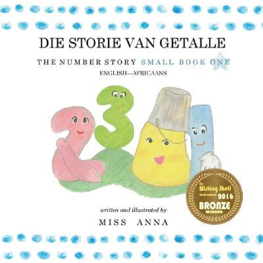 The Number Story 1 DIE STORIE VAN GETALLE: Small Book One English-Africaans by Anna , Elzeth Le Roux